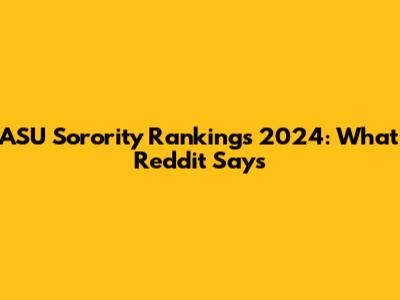 ASU Sorority Rankings 2024: What Reddit Says