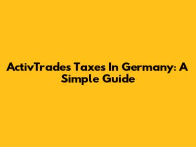 ActivTrades Taxes In Germany: A Simple Guide