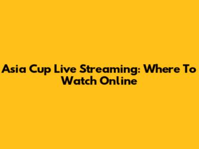 Asia Cup Live Streaming: Where To Watch Online