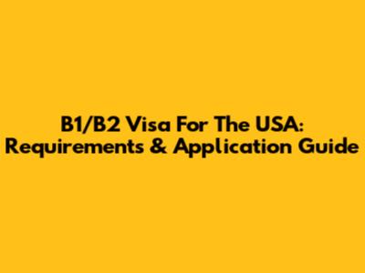 B1/B2 Visa For The USA: Requirements & Application Guide