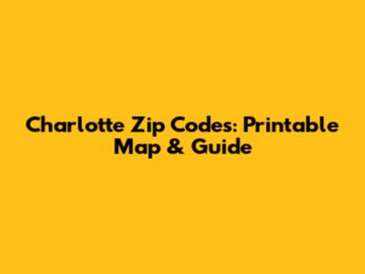 Charlotte Zip Codes: Printable Map & Guide