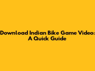 Download Indian Bike Game Video: A Quick Guide