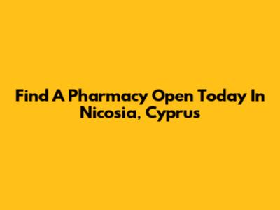 Find A Pharmacy Open Today In Nicosia, Cyprus