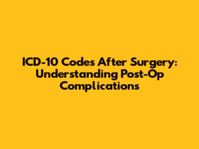 ICD-10 Codes After Surgery: Understanding Post-Op Complications