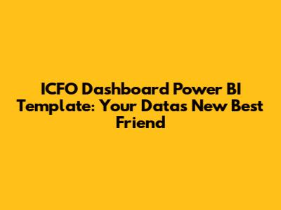 ICFO Dashboard Power BI Template: Your Data's New Best Friend