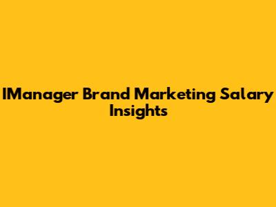 IManager Brand Marketing Salary Insights