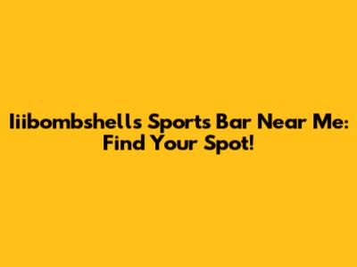 Iiibombshells Sports Bar Near Me: Find Your Spot!