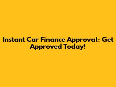 Instant Car Finance Approval: Get Approved Today!