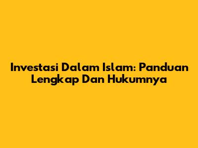 Investasi Dalam Islam: Panduan Lengkap Dan Hukumnya