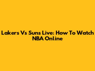Lakers Vs Suns Live: How To Watch NBA Online