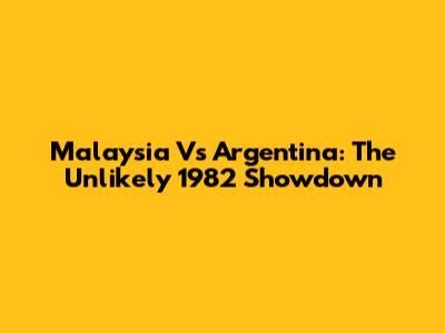 Malaysia Vs Argentina: The Unlikely 1982 Showdown