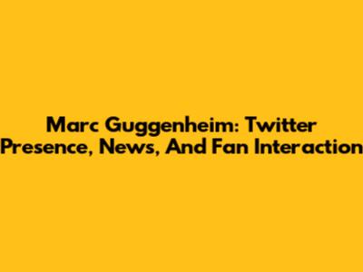 Marc Guggenheim: Twitter Presence, News, And Fan Interaction