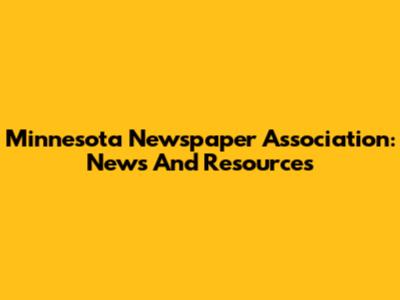Minnesota Newspaper Association: News And Resources