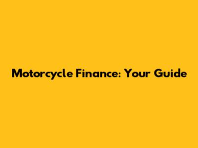 Motorcycle Finance: Your Guide