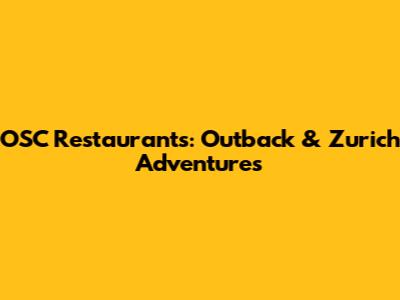 OSC Restaurants: Outback & Zurich Adventures