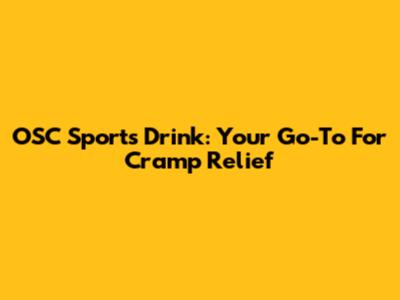 OSC Sports Drink: Your Go-To For Cramp Relief
