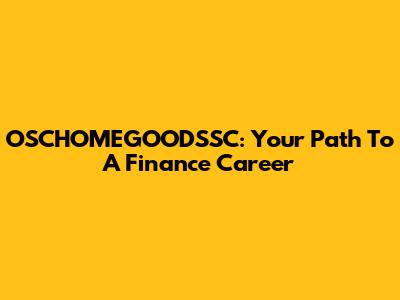 OSCHOMEGOODSSC: Your Path To A Finance Career