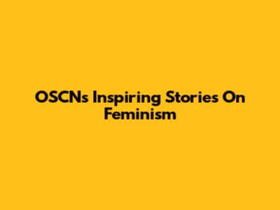 OSCN's Inspiring Stories On Feminism