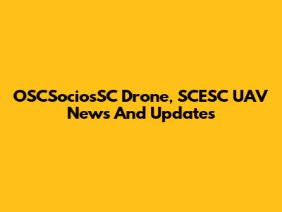 OSCSociosSC Drone, SCESC UAV News And Updates