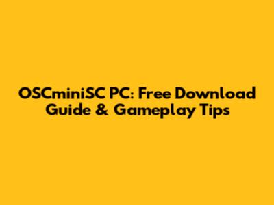 OSCminiSC PC: Free Download Guide & Gameplay Tips