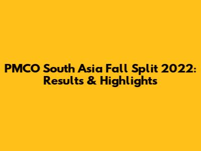 PMCO South Asia Fall Split 2022: Results & Highlights