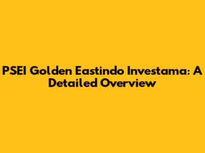 PSEI Golden Eastindo Investama: A Detailed Overview
