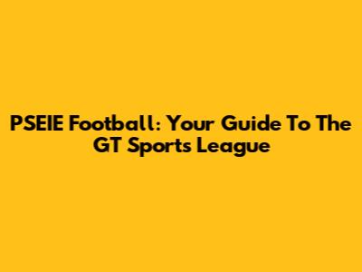 PSEIE Football: Your Guide To The GT Sports League