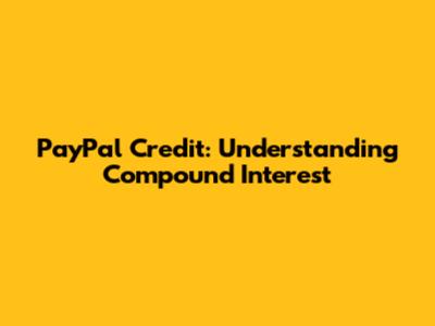 PayPal Credit: Understanding Compound Interest