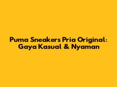 Puma Sneakers Pria Original: Gaya Kasual & Nyaman