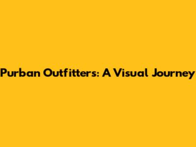 Purban Outfitters: A Visual Journey