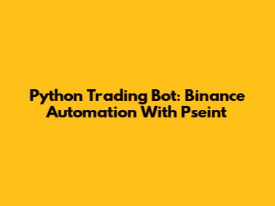 Python Trading Bot: Binance Automation With Pseint