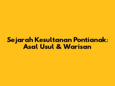 Sejarah Kesultanan Pontianak: Asal Usul & Warisan