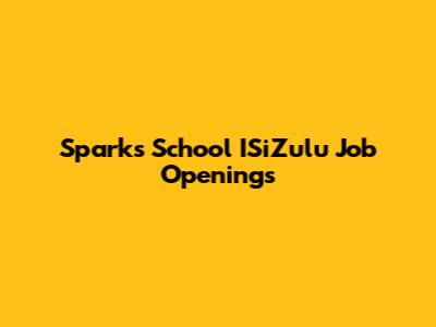 Sparks School ISiZulu Job Openings