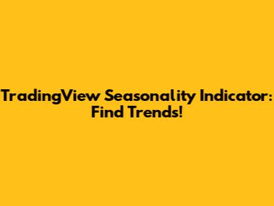 TradingView Seasonality Indicator: Find Trends!