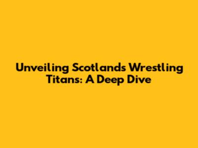 Unveiling Scotland's Wrestling Titans: A Deep Dive