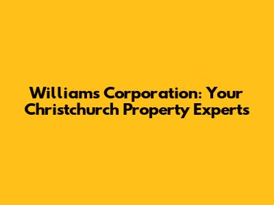Williams Corporation: Your Christchurch Property Experts